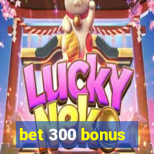 bet 300 bonus